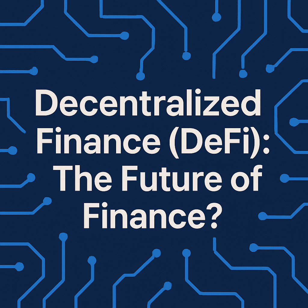 Decentralized Finance (DeFi): The Future of Finance?