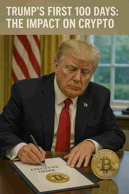 Trump’s First 100 Days: The Impact on Crypto